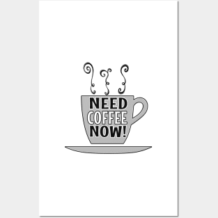 Need Coffee Now Posters and Art